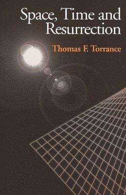 Thomas F. Torrance - Space, Time and Resurrection, Häftad