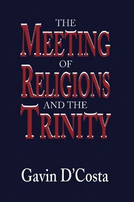 Gavin D'Costa - Meeting of Religions and the Trinity, Häftad