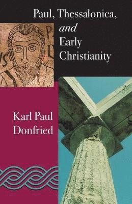 Karl P. Donfried - Paul: Thessalonica and Early Christianity, Häftad