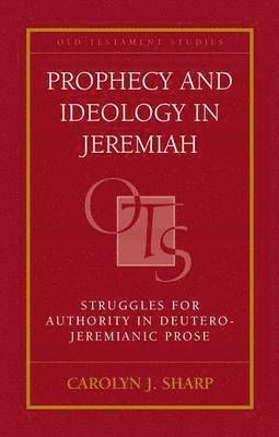 Carolyn J. Sharp, USA) Sharp, Professor Carolyn J.  (Yale Divinity School - Prophecy and Ideology in Jeremiah, Inbunden