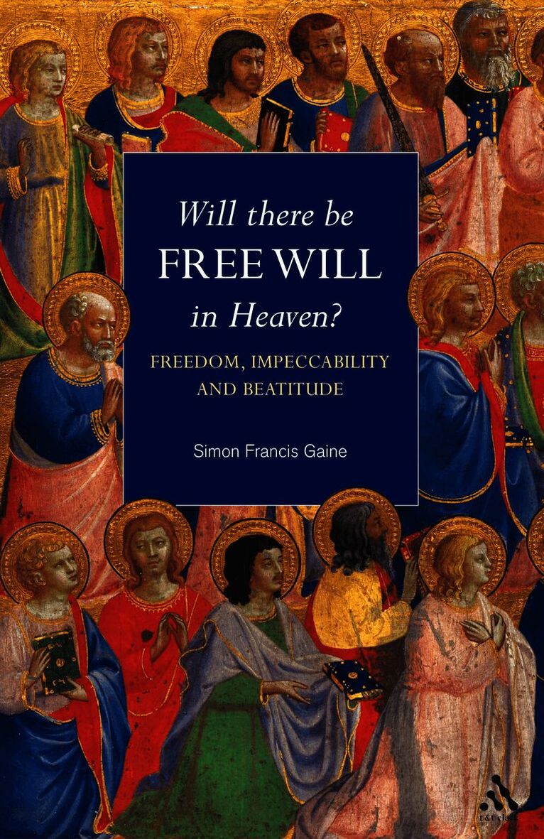 Simon Francis Gaine - Will There Be Free Will in Heaven?, Inbunden