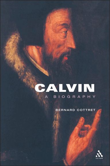 Bernard Cottret - Calvin, A Biography, Häftad
