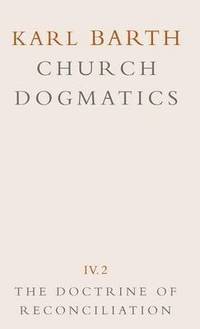 bokomslag Church Dogmatics: v.4 The Doctrine of Reconciliation