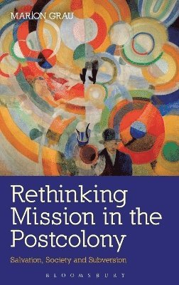 Marion Grau - Rethinking Mission in the Postcolony, Inbunden