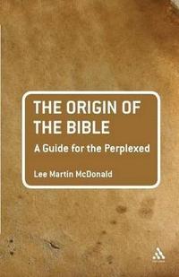 bokomslag The Origin of the Bible: A Guide For the Perplexed