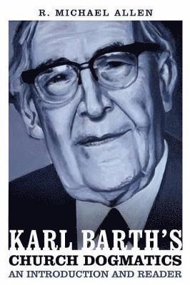 Michael Allen - Karl Barth's Church Dogmatics: An Introduction and Reader, Häftad