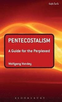 bokomslag Pentecostalism: A Guide for the Perplexed