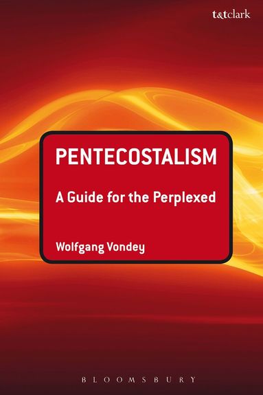 Wolfgang Vondey - Pentecostalism: A Guide for the Perplexed, Inbunden