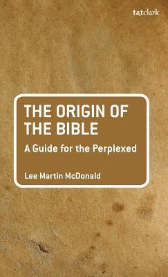 bokomslag The Origin of the Bible: A Guide For the Perplexed