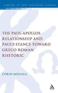 bokomslag The Paul-Apollos Relationship and Paul's Stance toward Greco-Roman Rhetoric
