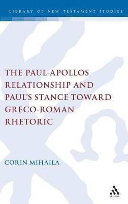 bokomslag The Paul-Apollos Relationship and Paul's Stance toward Greco-Roman Rhetoric