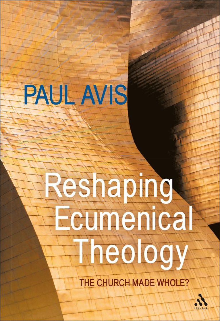 Paul Avis, UK) Avis, The Rev. Professor Paul (University of Edinburgh - Reshaping Ecumenical Theology, Häftad