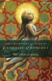 bokomslag The Feminine Genius of Catholic Theology