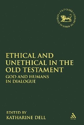 Katharine J. Dell, UK) Dell, Dr. Katharine J. (University of Cambridge, Katherine J. Dell - Ethical and Unethical in the Old Testament, Inbunden