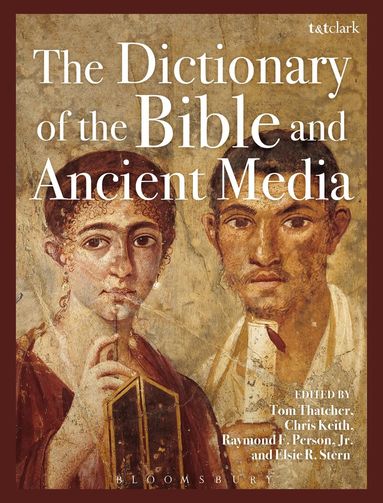 Tom Thatcher, Chris Keith, Raymond F. Person, Jr., Elsie R. Stern - Dictionary of the Bible and Ancient Media, Inbunden