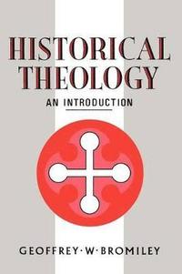 bokomslag Historical Theology: An Introduction