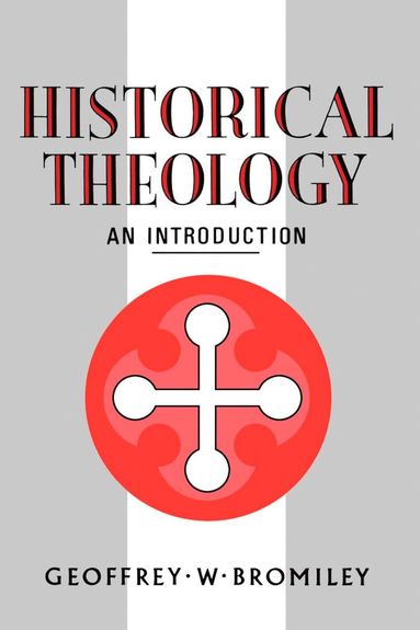 bokomslag Historical Theology: An Introduction