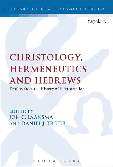 Daniel J. Treier, Jon C. Laansma, Daniel J. Treier - Christology, Hermeneutics, and Hebrews, Inbunden