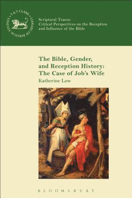 Katherine Low, USA) Low, Katherine (Mary Baldwin College, Virginia, Andrew Mein - Bible, Gender, and Reception History: The Case of Job's Wife, Inbunden