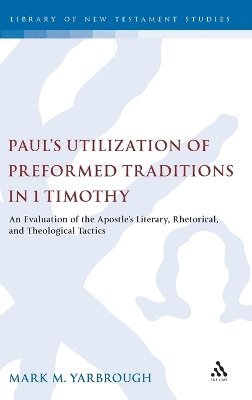 Mark M. Yarbrough, Prof. Mark M. Yarbrough, Chris Keith - Paul's Utilization of Preformed Traditions in 1 Timothy, Inbunden