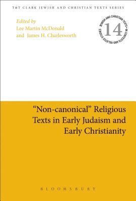 &quot;Non-canonical&quot; Religious Texts in Early Judaism and Early Christianity 1