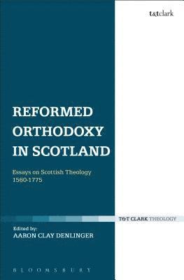 Aaron Clay Denlinger - Reformed Orthodoxy in Scotland, Inbunden
