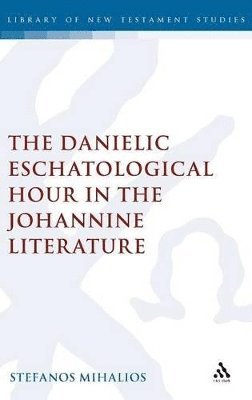 bokomslag The Danielic Eschatological Hour in the Johannine Literature