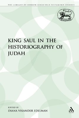 Diana Vikander Edelman - King Saul in the Historiography of Judah, Häftad