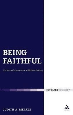 Judith A. Merkle, USA) A. Merkle, Professor Judith (Niagara University, Judith A. Merkle, Gerard Mannion - Being Faithful: Christian Commitment in Modern Society, Inbunden
