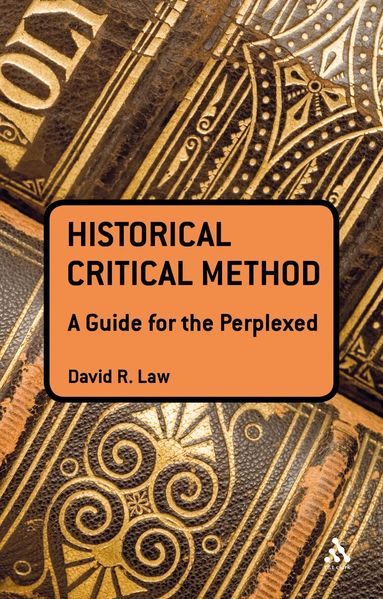 David R. Law - Historical-Critical Method: A Guide for the Perplexed, Häftad