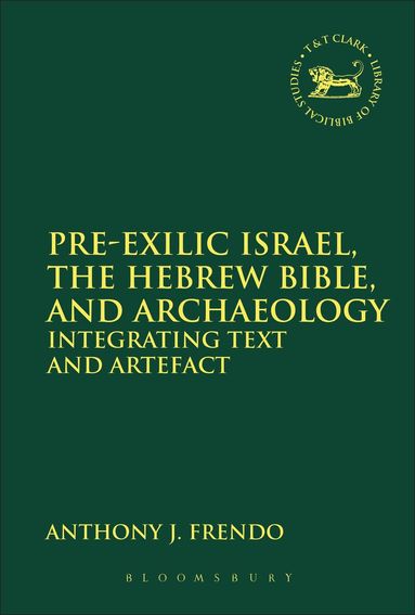Anthony J. Frendo, Laura Quick - Pre-Exilic Israel, the Hebrew Bible, and Archaeology, Inbunden
