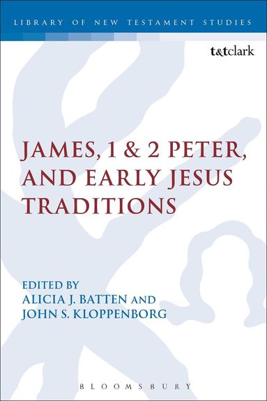 Alicia J. Batten, John S. Kloppenborg - James, 1 & 2 Peter, and Early Jesus Traditions, Inbunden