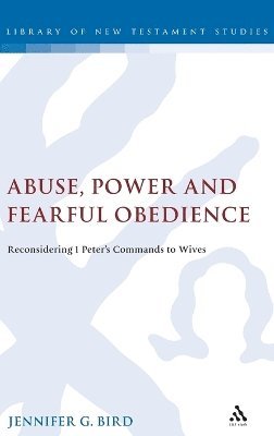 Jennifer G. Bird, Chris Keith - Abuse, Power and Fearful Obedience, Inbunden