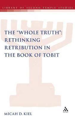 The &quot;Whole Truth&quot;: Rethinking Retribution in the Book of Tobit 1