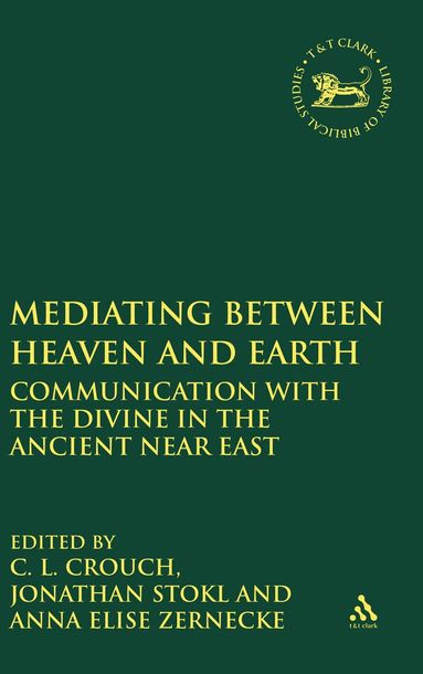 C.L. Crouch, Jonathan Stökl, Anna Elise Zernecke - Mediating Between Heaven and Earth, Inbunden