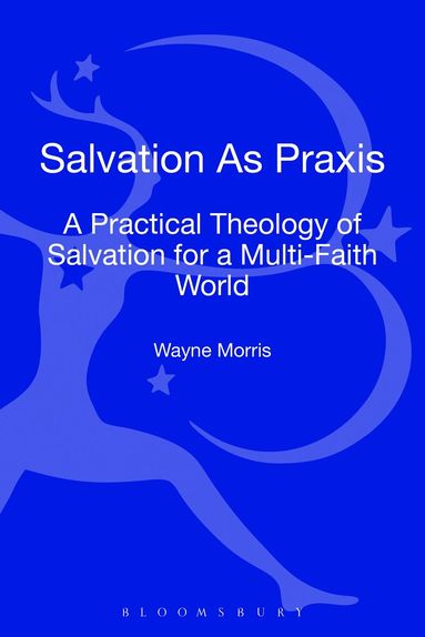Wayne Morris - Salvation as Praxis, Inbunden