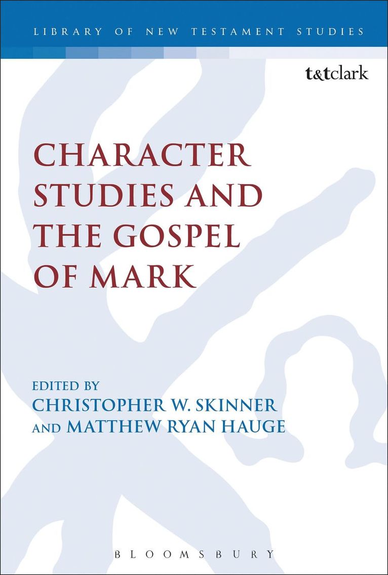 Matthew Ryan Hauge, Christopher W. Skinner, USA) Hauge, Professor Matthew Ryan  (Azusa Pacific University, USA) Skinner, Dr Christopher W. (University of Mount Olive - Character Studies and the Gospel of Mark, Inbunden