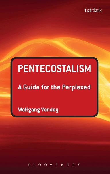 Wolfgang Vondey - Pentecostalism: A Guide for the Perplexed, Häftad