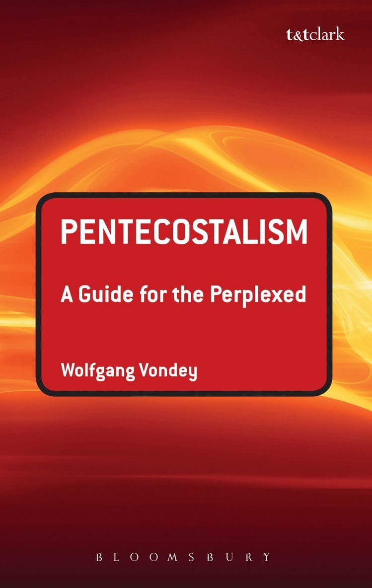 Wolfgang Vondey - Pentecostalism: A Guide for the Perplexed, Häftad