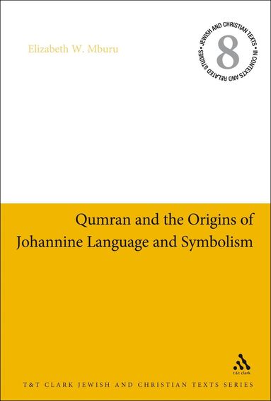 Elizabeth W. Mburu, James H. Charlesworth - Qumran and the Origins of Johannine Language and Symbolism, Inbunden