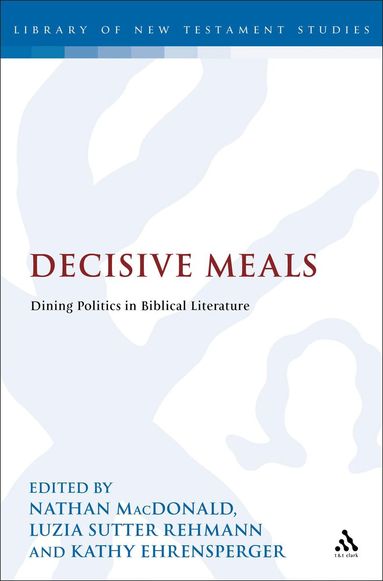 Luzia Sutter Rehmann, Nathan MacDonald, Kathy Ehrensperger, Luzia Sutter Rehmann - Decisive Meals, Inbunden