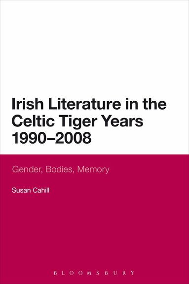 Susan Cahill - Irish Literature in the Celtic Tiger Years 1990 to 2008, Häftad
