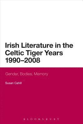Susan Cahill - Irish Literature in the Celtic Tiger Years 1990 to 2008, Häftad