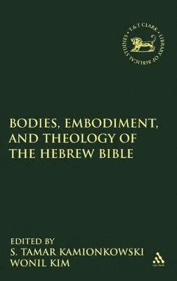Tamar S. Kamionkowski, S. Tamar Kamionkowski, Wonil Kim, Dr. S. Tamar Kamionkowski - Bodies, Embodiment, and Theology of the Hebrew Bible, Inbunden
