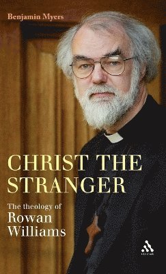 Benjamin Myers - Christ the Stranger: The Theology of Rowan Williams, Inbunden