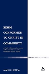 bokomslag Being Conformed to Christ in Community: A Study of Maturity, Maturation and the Local Church in the Undisputed Pauline Epistles