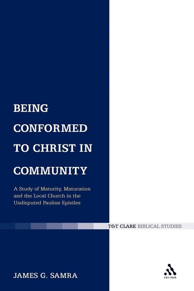 bokomslag Being Conformed to Christ in Community: A Study of Maturity, Maturation and the Local Church in the Undisputed Pauline Epistles