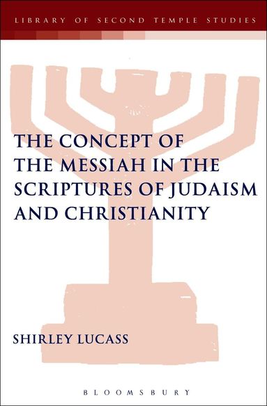 Shirley Lucass, Lester L. Grabbe - Concept of the Messiah in the Scriptures of Judaism and Christianity, Inbunden