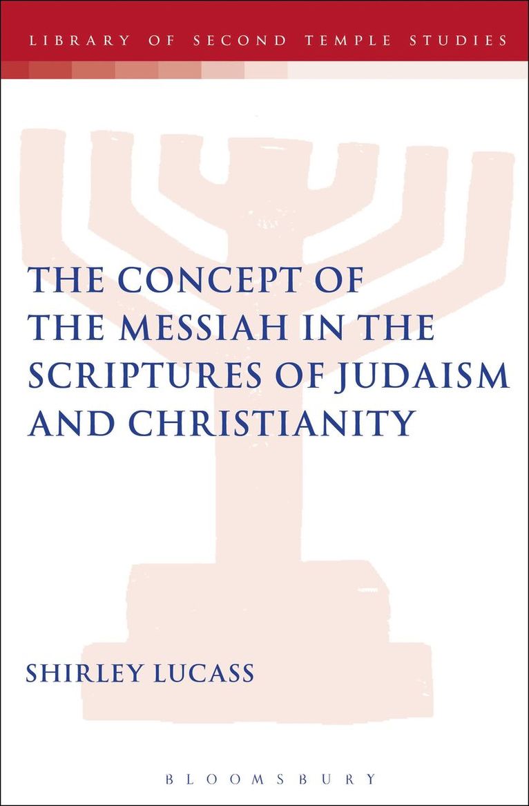 The Concept of the Messiah in the Scriptures of Judaism and Christianity 1