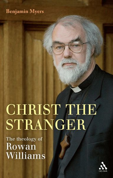 Benjamin Myers - Christ the Stranger: The Theology of Rowan Williams, Häftad